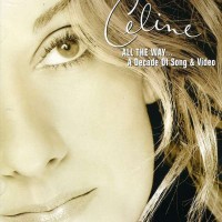 CELINE DION - ALL THE WAY... A DECADE OF SONG & VIDEO - 