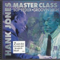 HANK JONES - MASTER CLASS: 'BOP REDUX - GROOVIN' HIGH - 