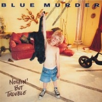 BLUE MURDER - NOTHIN' BUT TROUBLE - 