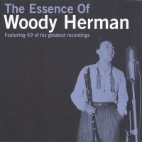 WOODY HERMAN - THE ESSENCE OF WOODY HERMAN - 