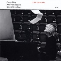 CARLA BLEY, ANDY SHEPPARD, STEVE SWALLOW - LIFE GOES ON - 