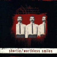 SHORTIE - WORTHLESS SMILES - 