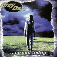 GREY DAZE - ...NO SUN TODAY - 