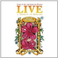 SUBLIME / TRIBUTE - LOOK AT ALL THE LOVE WE FOUND: A TRIBUTE TO SUBLIME LIVE (DVD+CD) - 
