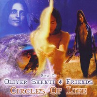 OLIVER SHANTI & FRIENDS - CIRCLES OF LIFE - THE BEST OF OLIVER SHANTI & FRIENDS - 