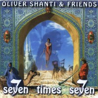 OLIVER SHANTI & FRIENDS - SEVEN TIMES SEVEN - 