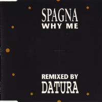 SPAGNA - WHY ME (REMIXED BY DATURA) (single) (5 tracks) - 