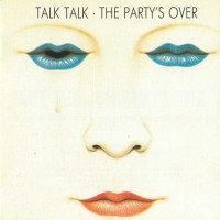 TALK TALK - THE PARTY'S OVER - 
