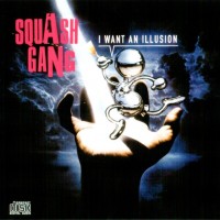 SQUASH GANG - I WANT AN ILLUSION - 