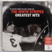 WHITE STRIPES - GREATEST HITS (MY SISTER THANKS YOU AND I THANK YOU) - 