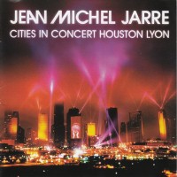 JEAN MICHEL JARRE - CITIES IN CONCERT HOUSTON LYON - 