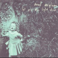 SOUL ASYLUM - LET YOUR DIM LIGHT SHINE - 