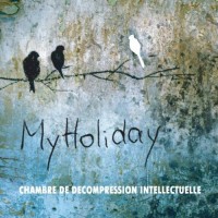 MY HOLIDAY - CHAMBRE DE DECOMPRESSION INTELLECTUELLE (digipack) - 