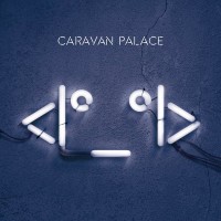 CARAVAN PALACE - <I*_*I> - ���������