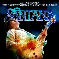 SANTANA - GUITAR HEAVEN: THE GREATEST GUITAR CLASSICS OF ALL TIME - 