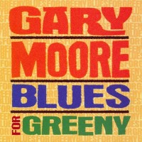 GARY MOORE - BLUES FOR GREENY - 