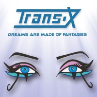 TRANS-X - DREAMS ARE MADE OF FANTASIES (limited numbered edition) - 