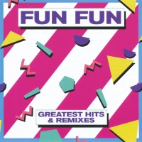 FUN FUN - GREATEST HITS & REMIXES - 