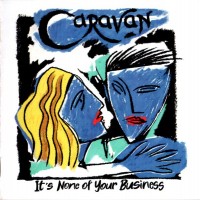 CARAVAN - IT'S NONE OF YOUR BUSINESS - 