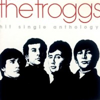 TROGGS - HIT SINGLES ANTHOLOGY - 