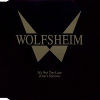 WOLFSHEIM - IT'S NOT TOO LATE (DON'T SORROW) (single) (4 tracks) - 