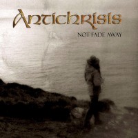 ANTICHRISIS - NOT FADE AWAY - 