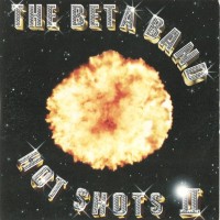 BETA BAND - HOT SHOTS II - 