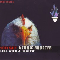 ATOMIC ROOSTER - REBEL WITH A CLAUSE (digipak) - 