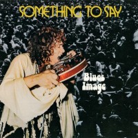 BLUES IMAGE - SOMETHING TO SAY - 