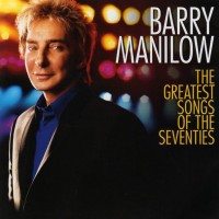 BARRY MANILOW - THE GREATEST SONGS OF THE SEVENTIES - 