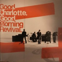 GOOD CHARLOTTE - GOOD MORNING REVIVAL - 