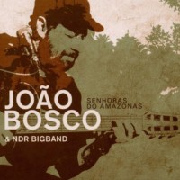 JOAO BOSCO & NDR BIGBAND - SENHORAS DO AMAZONAS (digipack) - 