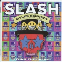 SLASH FEATURING MYLES KENNEDY AND THE CONSPIRATORS - LIVING THE DREAM - 