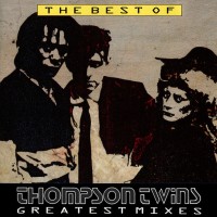 THOMPSON TWINS - THE BEST OF THOMPSON TWINS / GREATEST MIXES - 