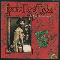 HOUND DOG TAYLOR - BEWARE OF THE DOG (a) - 