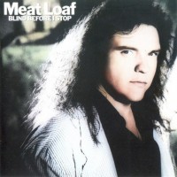 MEAT LOAF - BLIND BEFORE I STOP - 