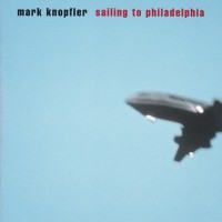 MARK KNOPFLER - SAILING TO PHILADELPHIA - 