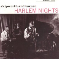 SKIPWORTH AND TURNER - HARLEM NIGHTS - 