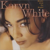 KARYN WHITE - MAKE HIM DO RIGHT - 