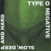 TYPE O NEGATIVE - SLOW, DEEP AND HARD - 