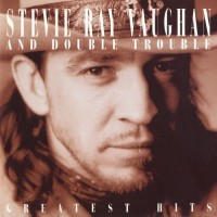 STEVIE RAY VAUGHAN & DOUBLE TROUBLE - GREATEST HITS - 