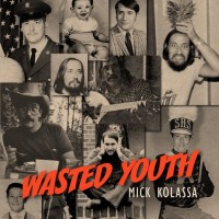 MICK KOLASSA - WASTED YOUTH - 