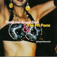 PROFESSOR ANGEL DUST & THE PH FORCE - GUAPACHEANDO - 