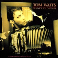TOM WAITS - FRANKS WILD YEARS - 