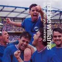 ROBBIE WILLIAMS - SING WHEN YOU'RE WINNING - 