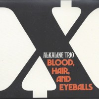 ALKALINE TRIO - BLOOD, HAIR, AND EYEBALLS - 