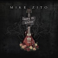 MIKE ZITO - LIFE IS HARD - 