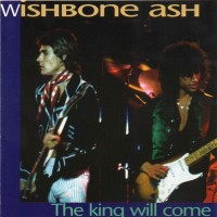 WISHBONE ASH - THE KING WILL COME - 