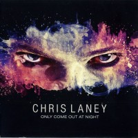 CHRIS LANEY - ONLY COME OUT AT NIGHT - 