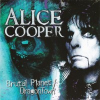 ALICE COOPER - BRUTAL PLANET / DRAGONTOWN - 